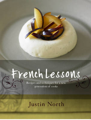 French Lessons: Recipes and Techniques for a New Generation of Cooks