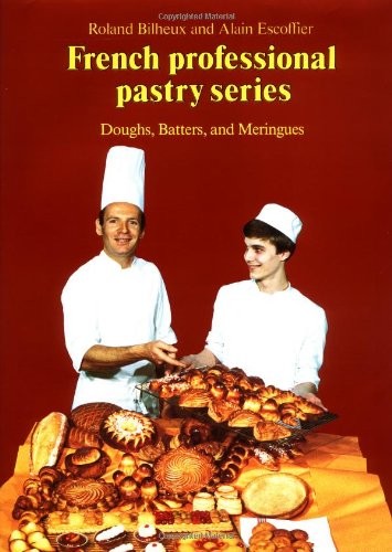 French Professional Pastry Series, Volume 1: Doughs, Batters, & Meringues