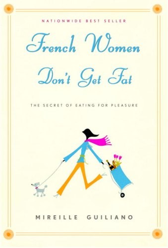 French Women Don't Get Fat: The Secret of Eating for Pleasure [large print]