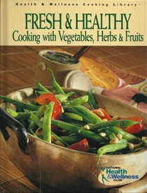 Fresh & Healthy: Cooking with Vegetables, Herbs & Fruits