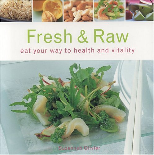 Fresh & Raw: Eat Your Way to Health and Vitality