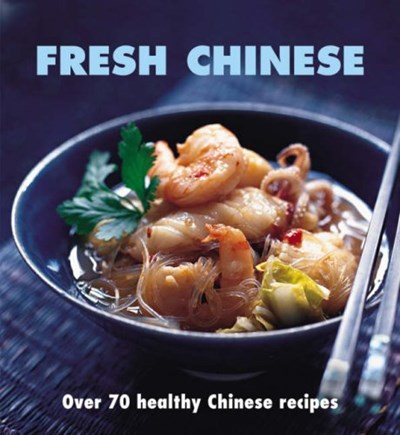 Fresh Chinese: Over 70 Healthy Chinese Recipes