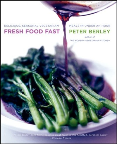 Fresh Food Fast: Delicious, Seasonal Vegetarian Meals in Under an Hour