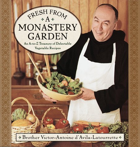 Fresh From A Monastery Garden: A-Z of Delectable Vegetable Recipes