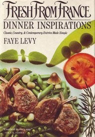 Fresh from France: Dinner Inspirations: Classic, Country, and Contemporary Entrees Made Simple