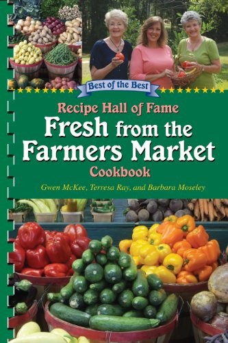 Fresh from the Farmers Market Cookbook: Recipe Hall of Fame