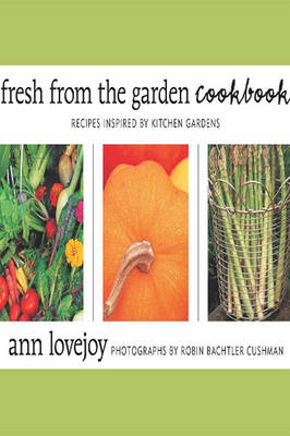 Fresh from the Garden Cookbook:: Recipes Inspired by Kitchen Gardens