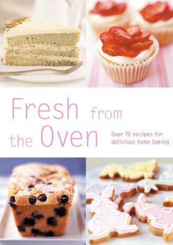Fresh from the Oven: Over 70 Recipes for Delicious Home Baking