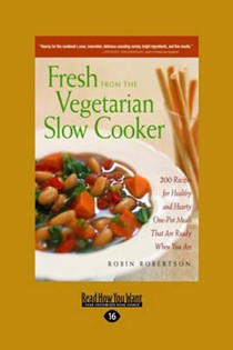 Fresh from the Vegetarian Slow Cooker: 200 Recipes for Healthy and Hearty One-Pot Meals That Are Ready When You Are (Easyread Large Edition)