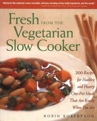 Fresh From The Vegetarian Slow Cooker: 200 Recipes For Healthy And Hearty One-Pot Meals That Are Ready When You Are
