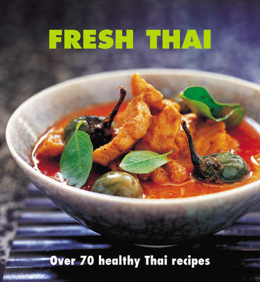 Fresh Thai: Over 80 Healthy Recipes