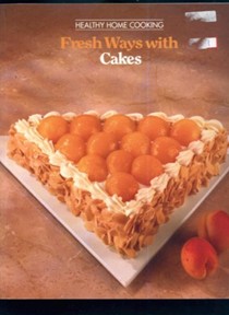 Fresh Ways with Cakes: Healthy Home Cooking