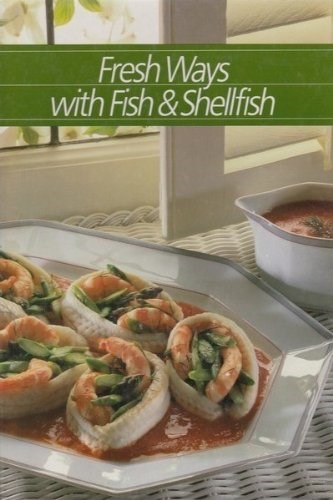 Fresh Ways with Fish and Shellfish (Healthy Home Cooking Series)