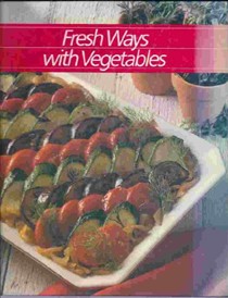 Fresh Ways with Vegetables (Healthy Home Cooking Series)