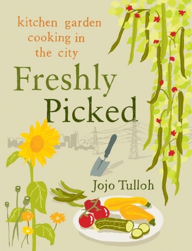 Freshly Picked: Kitchen Garden Cooking in the City