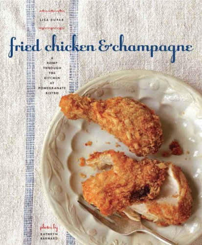 Fried Chicken and Champagne: A Romp Through the Kitchen at Pomegranate Bistro