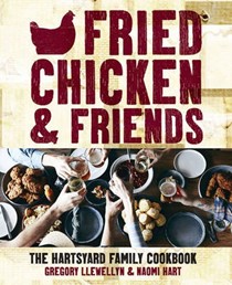 Fried Chicken and Friends: The Hartsyard Family Cookbook