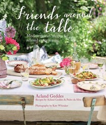 Friends Around the Table: Mediterranean Recipes for Relaxed Entertaining