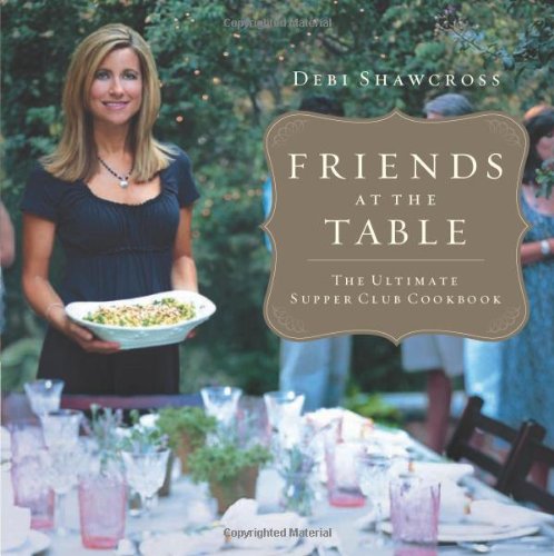 Friends at the Table: The Ultimate Supper Club Cookbook