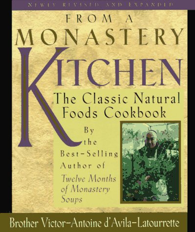 From a Monastery Kitchen, Revised and Expanded: The Classic Natural Cookbook