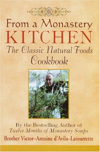From a Monastery Kitchen: The Classic Natural Foods Cookbook