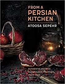 From a Persian Kitchen: Authentic Recipes and Fabulous Flavours from Iran