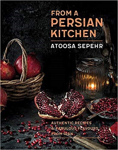 From a Persian Kitchen: Authentic Recipes and Fabulous Flavours from Iran