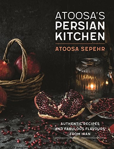 From a Persian Kitchen: Authentic Recipes and Fabulous Flavours from Iran