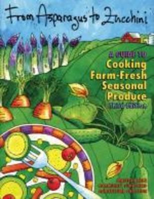 From Asparagus to Zucchini: A Guide to Cooking Farm-Fresh Seasonal Produce
