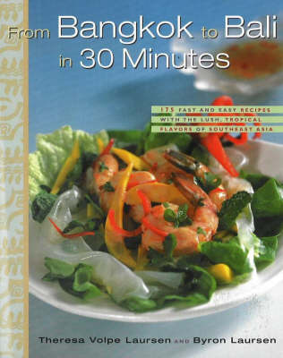 From Bangkok to Bali in 30 Minutes: 175 Fast and Easy Recipes With the Lush, Tropical Flavors of Southeast Asia