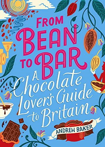 From Bean To Bar: A Chocolate-Lover's Guide to Britain