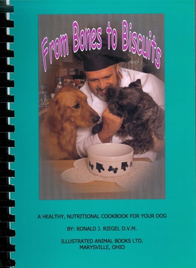 From Bones to Biscuits: A Healthy, Nutritional Cookbook for Your Dog