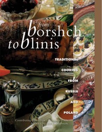 From Borshch to Blinis: Great Traditional Cooking from Russia and Poland