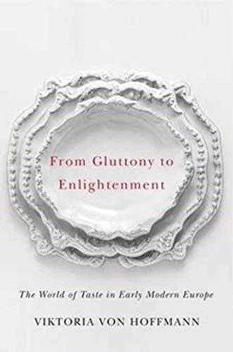 From Gluttony to Enlightenment: The World of Taste in Early Modern Europe (Studies in Sensory History)