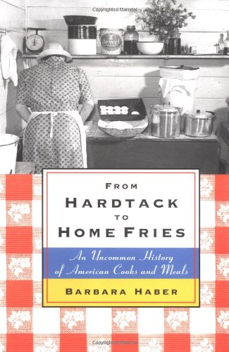 From Hardtack To Home Fries: An Uncommon History of American Cooks And Meals