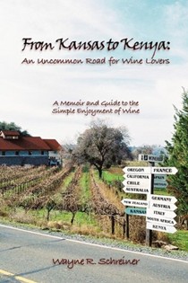 From Kansas to Kenya: An Uncommon Road for Wine Lovers: A Memoir and Guide to the Simple Enjoyment of Wine