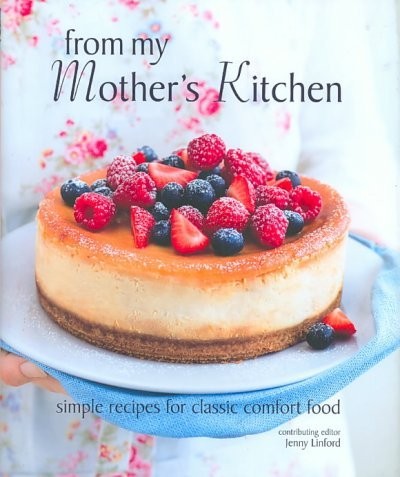 From My Mother's Kitchen: Simple Recipes for Classic Comfort Food