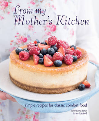 From My Mother's Kitchen: Simple Recipes for Classic Comfort Food