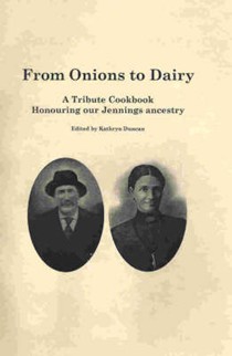 From Onions to Dairy: A Tribute Cookbook Honouring Our Jennings Ancestry