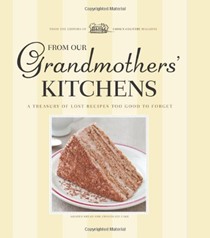 From Our Grandmothers' Kitchens: A Treasury of Lost Recipes Too Good to Forget