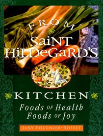 From Saint Hildegard's Kitchen: Foods of Health, Foods Of Joy