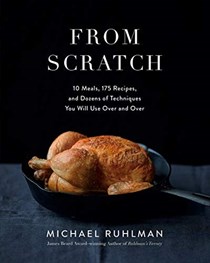 From Scratch: 10 Meals, 150 Recipes, and Dozens of Techniques You Will Use Over and Over