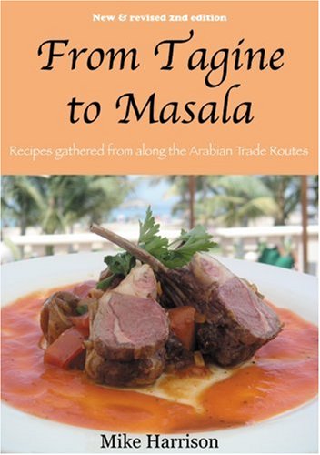 From Tagine to Masala: Recipes Gathered from Along the Arabian Trade Routes