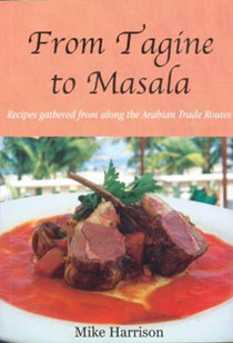 From Tagine to Masala: Recipes Gathered from Along the Arabian Trade Routes