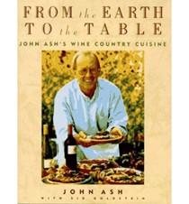 From the Earth to the Table: John Ash's Wine Country Cuisine