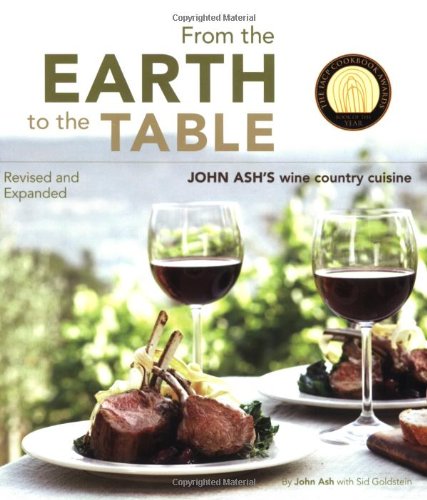 From the Earth to the Table: John Ash's Wine Country Cuisine