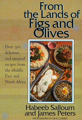 From the Lands of Figs & Olives: Over 300 Delicious & Unusual Recipes from the Middle East and North Africa