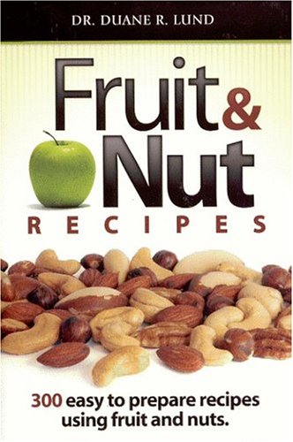 Fruit & Nut Recipes: 300 Easy to Prepare Recipes Using Fruit and Nuts