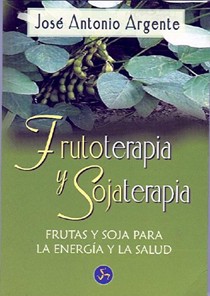 Frutoterapia y Sojaterapia: Frutas y Soja Para La Energia y La Salud