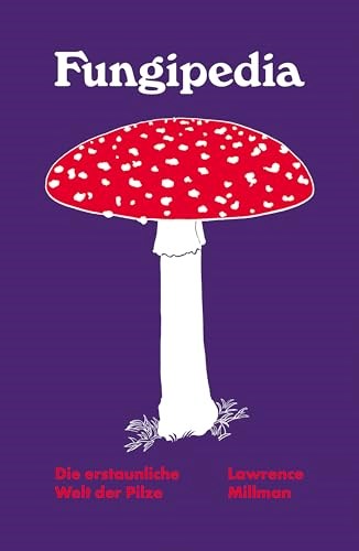 Fungipedia: Die erstaunliche Welt der Pilze